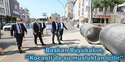Başkan Büyükakın, ‘’Kocaeli’de su musluktan içilir’’