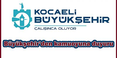 Büyükşehir’den kamuoyuna duyuru
