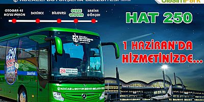Hat 250, 1 Haziran’da seferlerine başlıyor