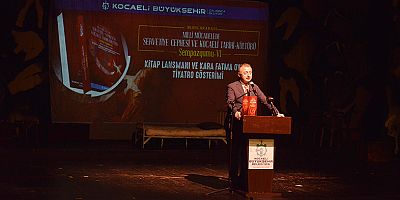 Milli Mücadelede Servetiye Cephesi ve Kocaeli Tarihi-Kültürü Sempozyumu” Kitap Lansmanı ve Kara Fatma Tiyatro Gösterimi